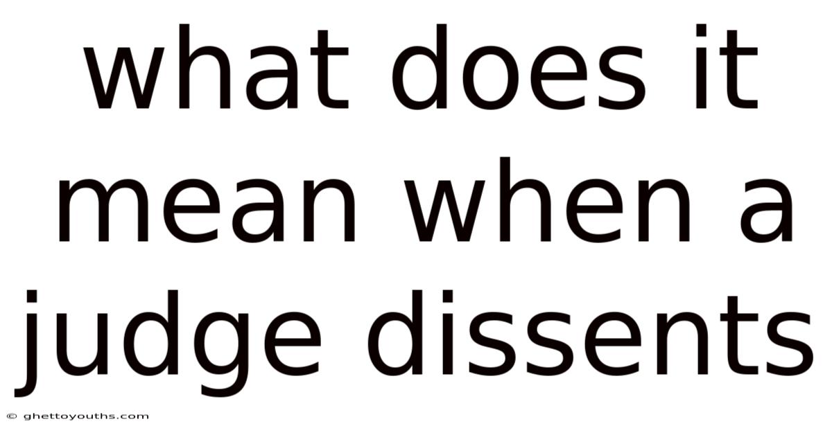 What Does It Mean When A Judge Dissents