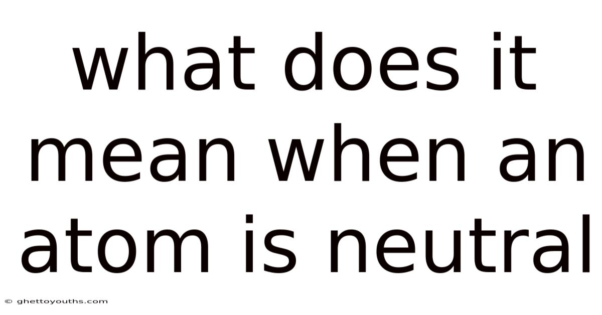 What Does It Mean When An Atom Is Neutral