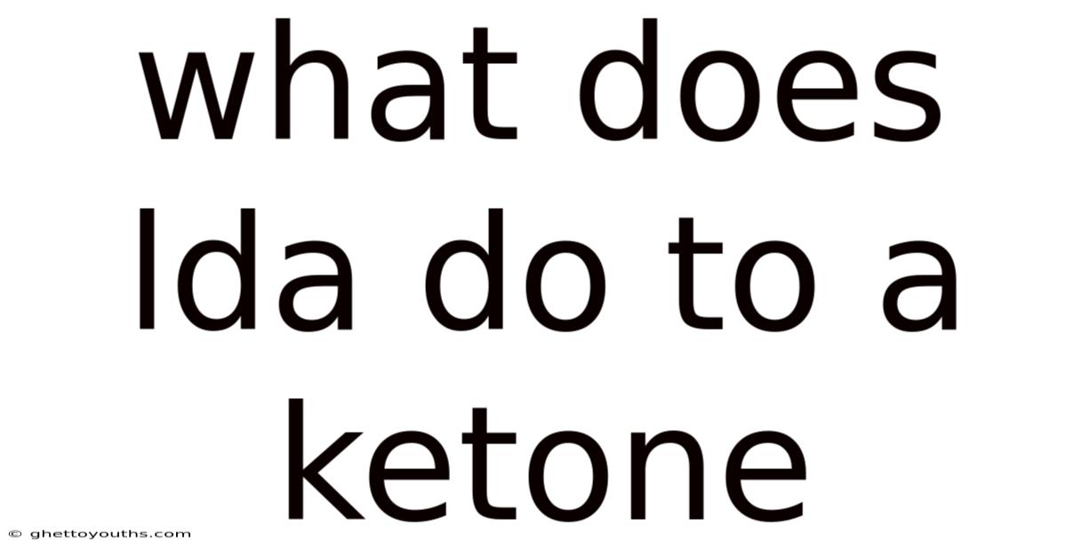 What Does Lda Do To A Ketone