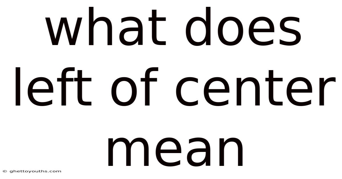 What Does Left Of Center Mean