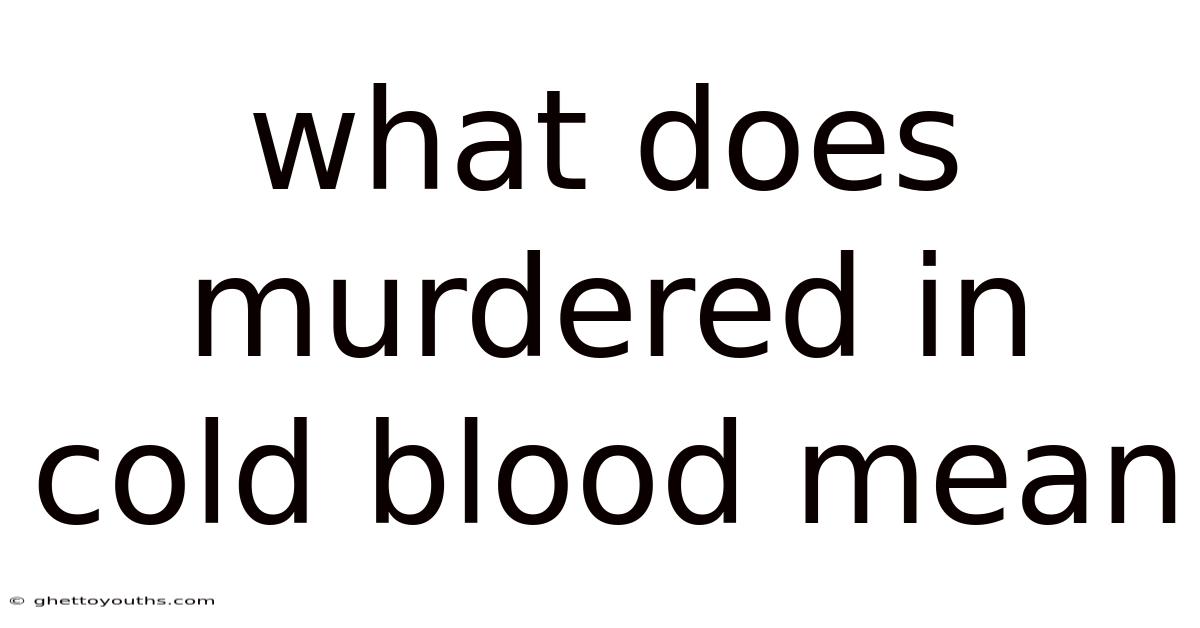 What Does Murdered In Cold Blood Mean