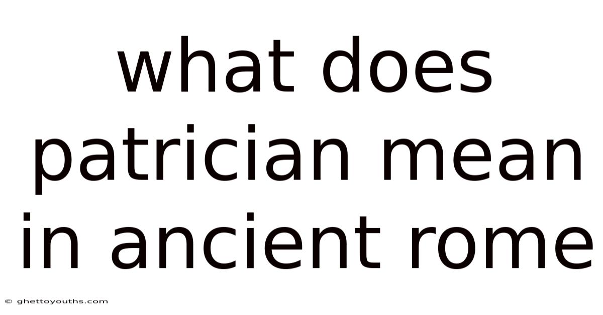 What Does Patrician Mean In Ancient Rome