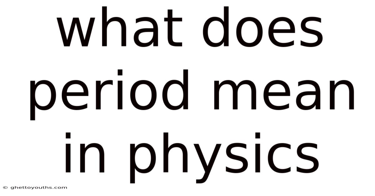 What Does Period Mean In Physics