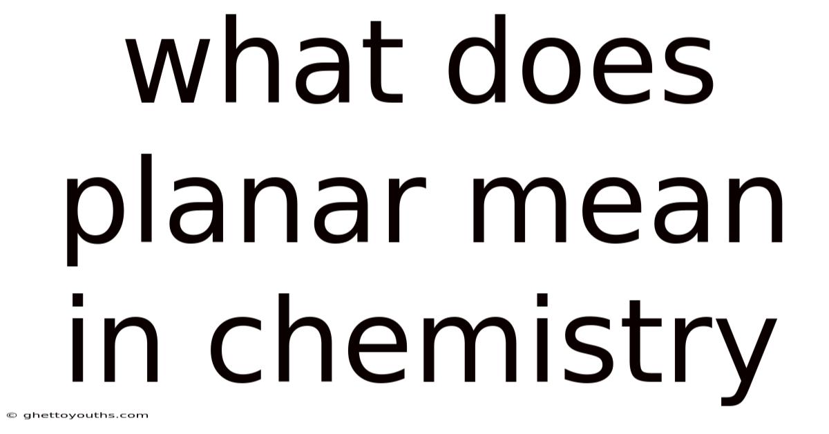 What Does Planar Mean In Chemistry