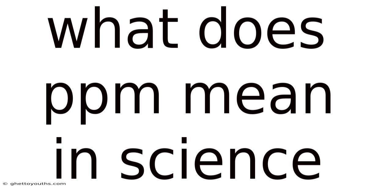What Does Ppm Mean In Science