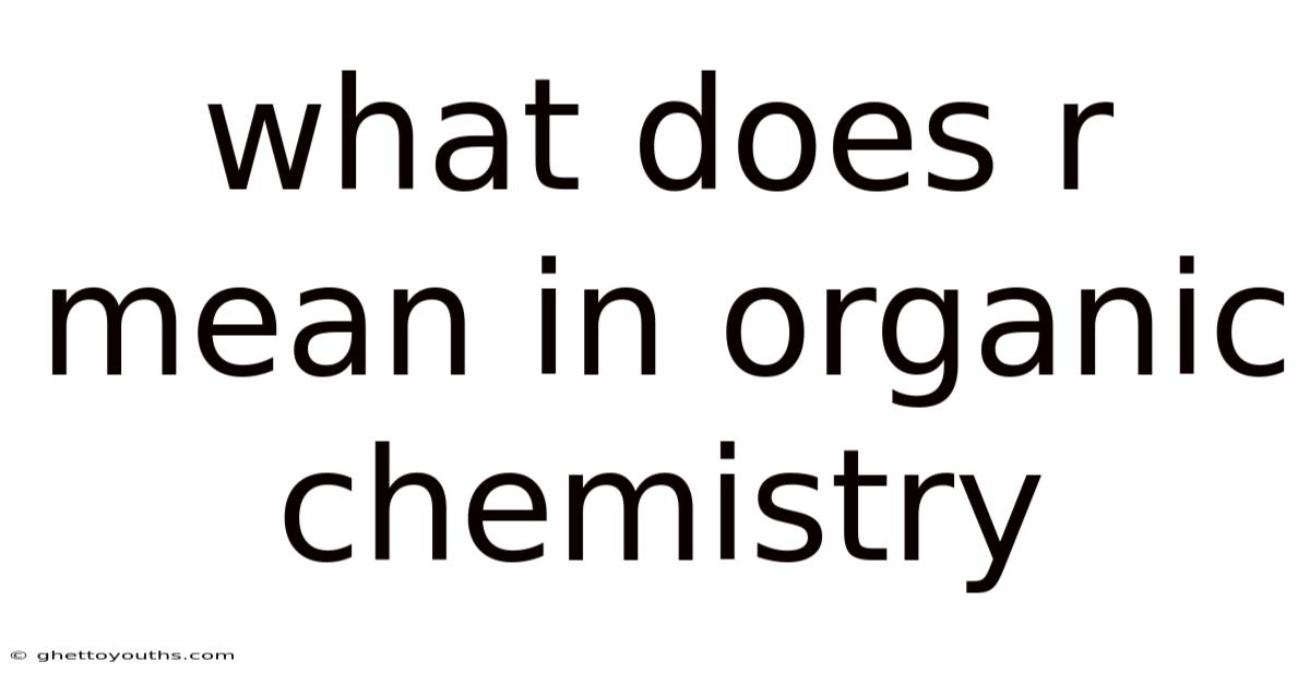What Does R Mean In Organic Chemistry