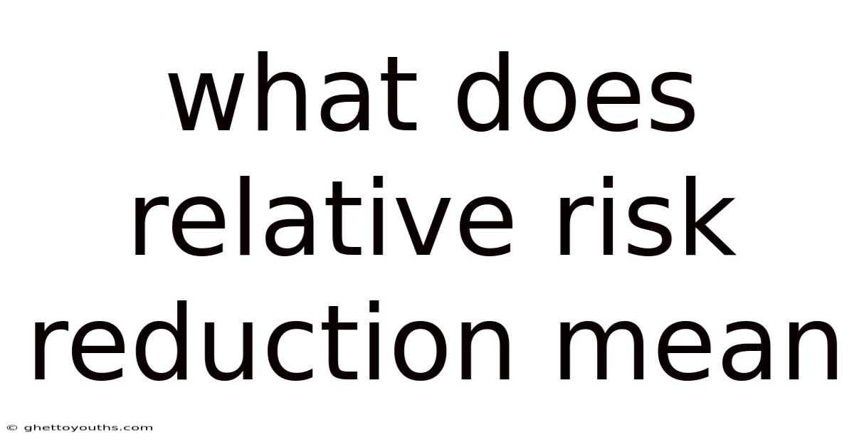 What Does Relative Risk Reduction Mean