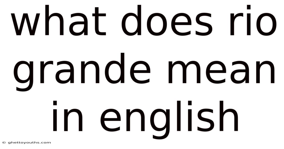 What Does Rio Grande Mean In English