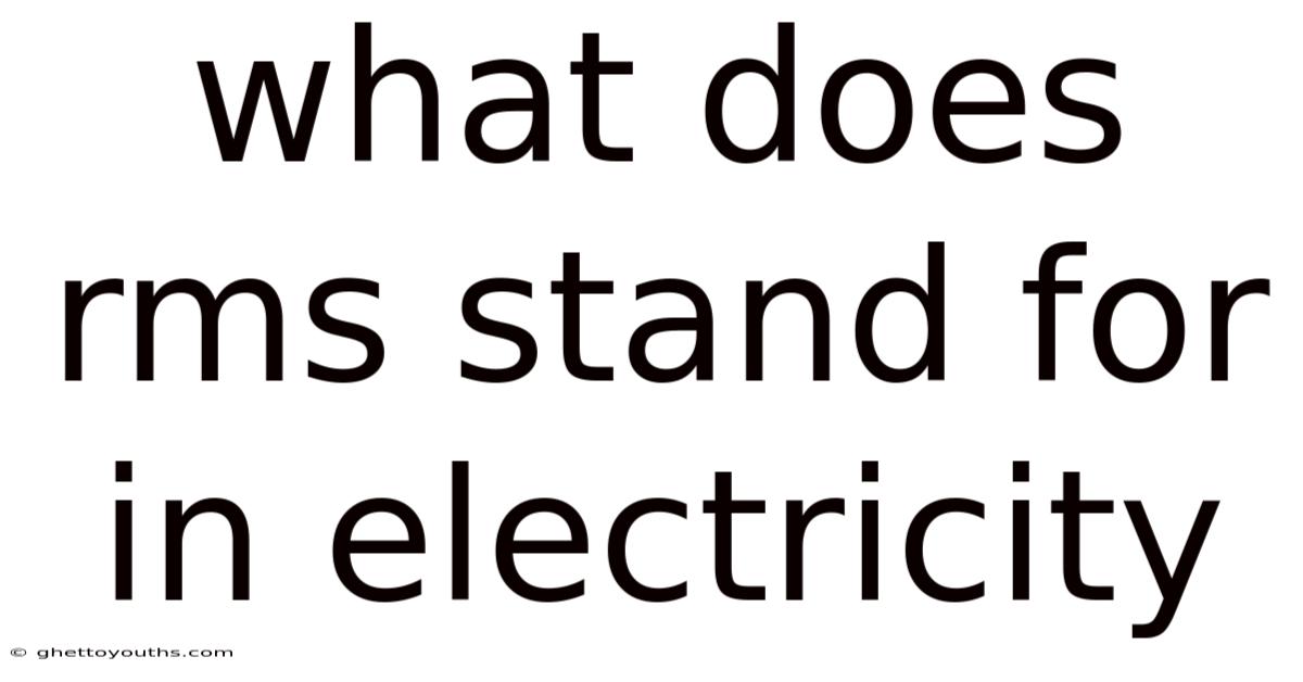 What Does Rms Stand For In Electricity