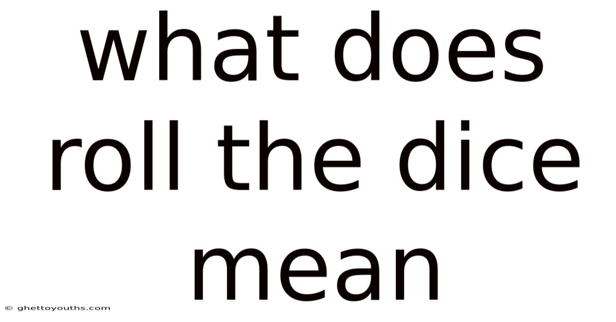 What Does Roll The Dice Mean