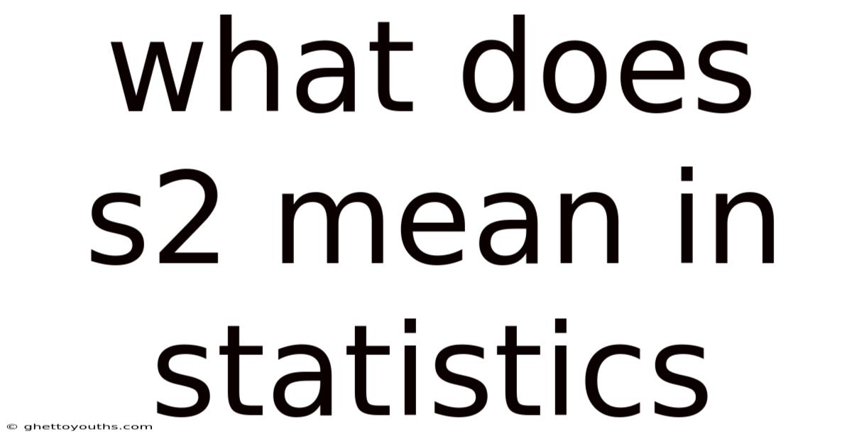 What Does S2 Mean In Statistics