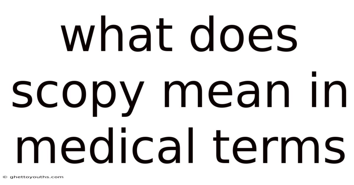 What Does Scopy Mean In Medical Terms