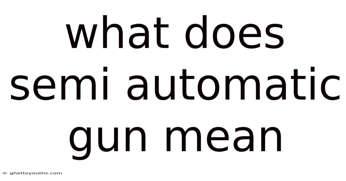 What Does Semi Automatic Gun Mean