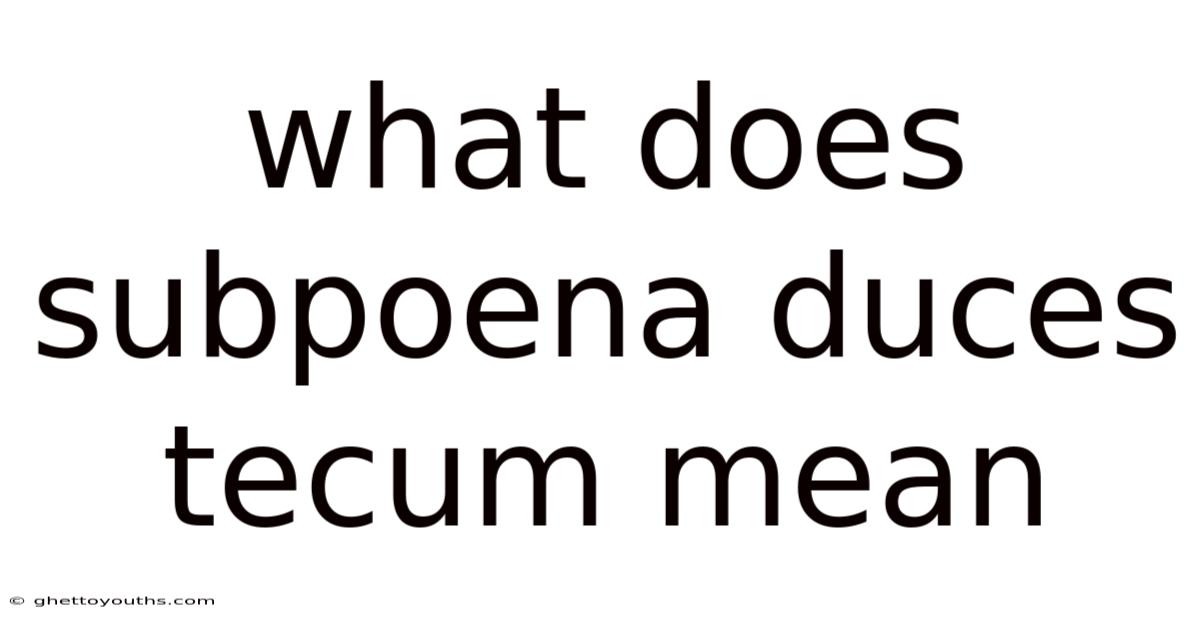 What Does Subpoena Duces Tecum Mean