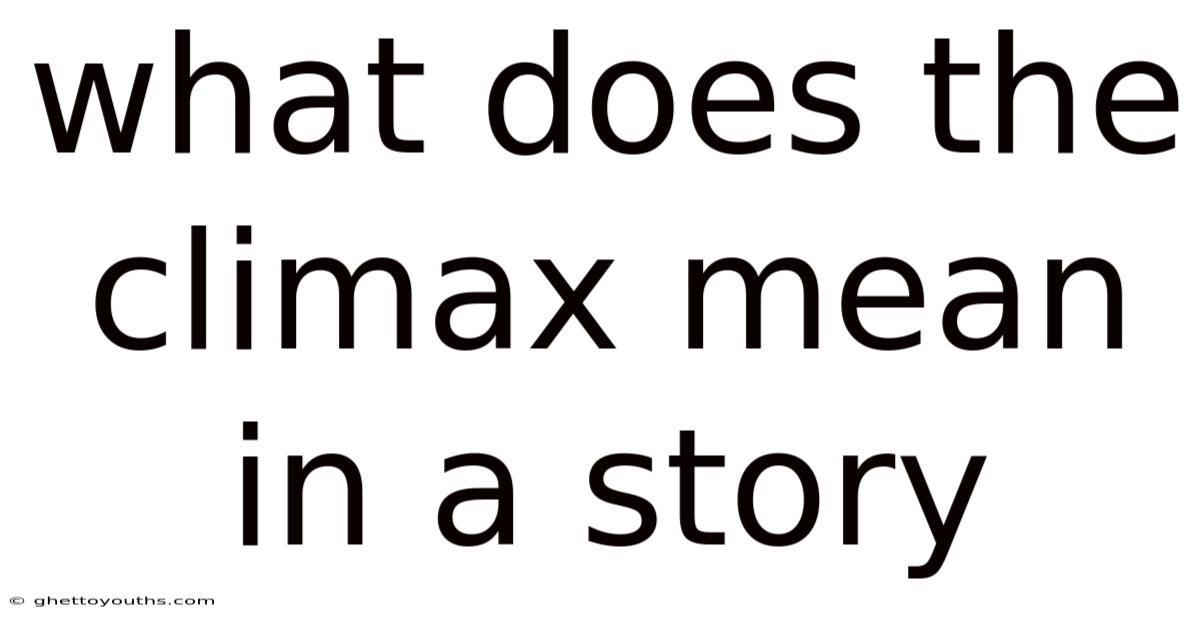 What Does The Climax Mean In A Story
