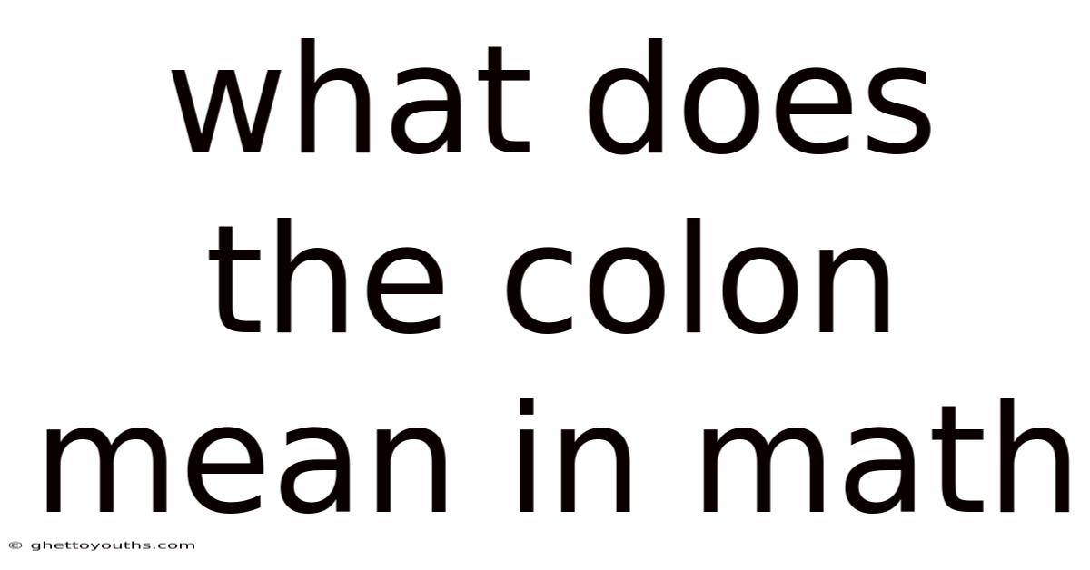 What Does The Colon Mean In Math