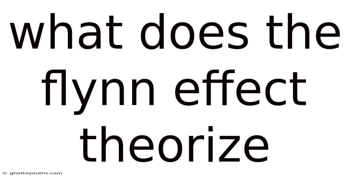 What Does The Flynn Effect Theorize
