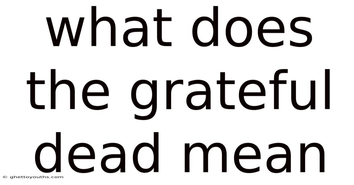 What Does The Grateful Dead Mean