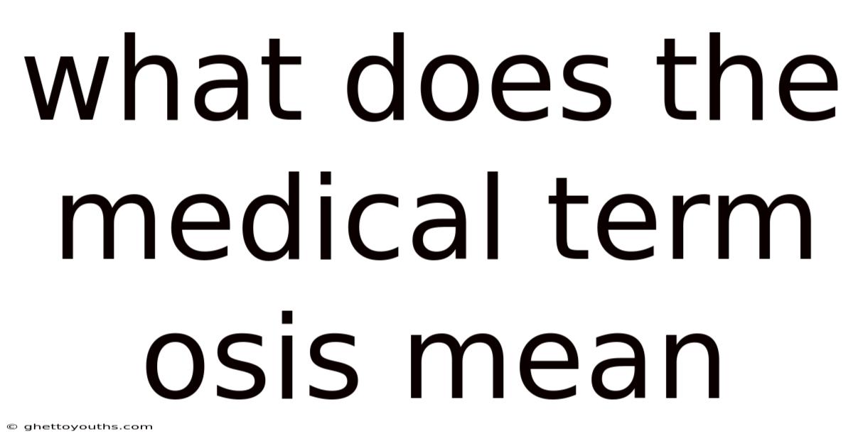 What Does The Medical Term Osis Mean