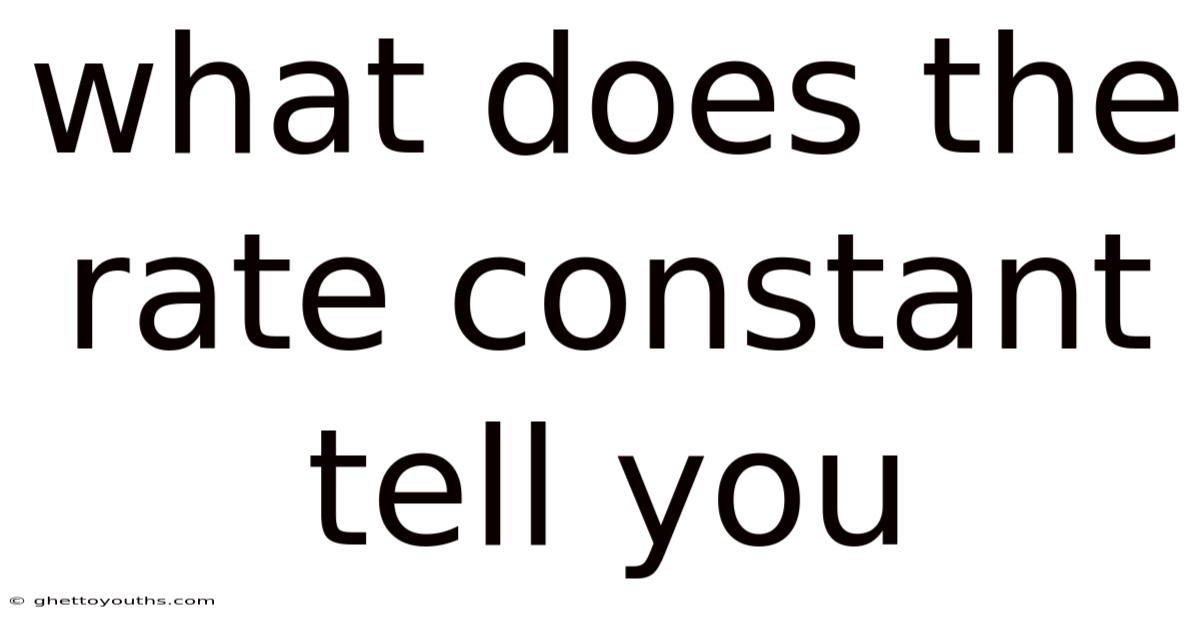 What Does The Rate Constant Tell You