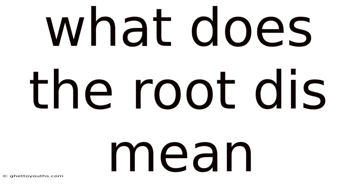 What Does The Root Dis Mean