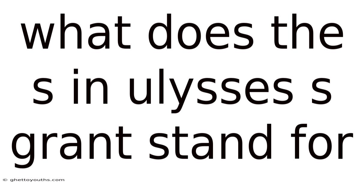 What Does The S In Ulysses S Grant Stand For