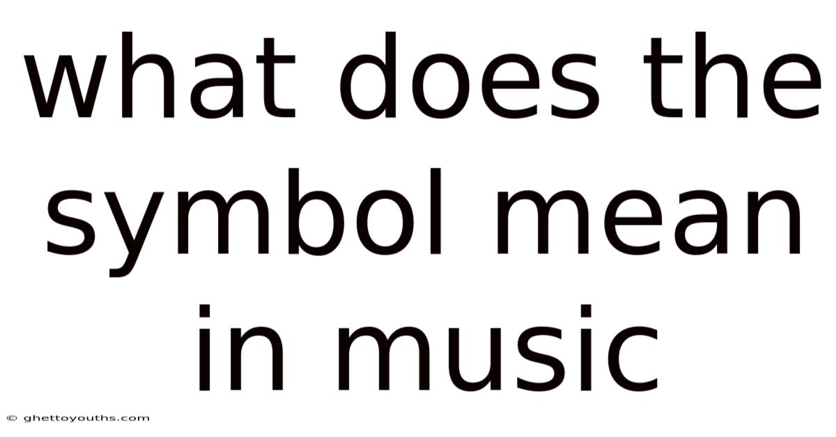 What Does The Symbol Mean In Music
