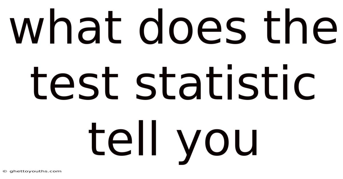 What Does The Test Statistic Tell You