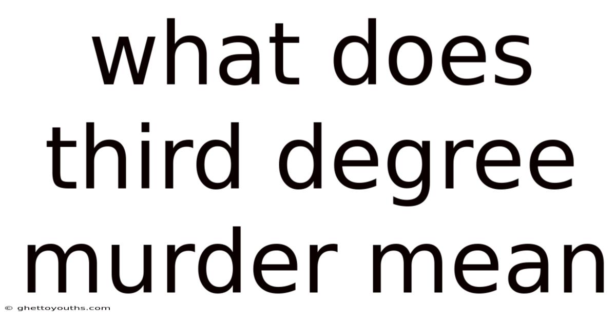 What Does Third Degree Murder Mean