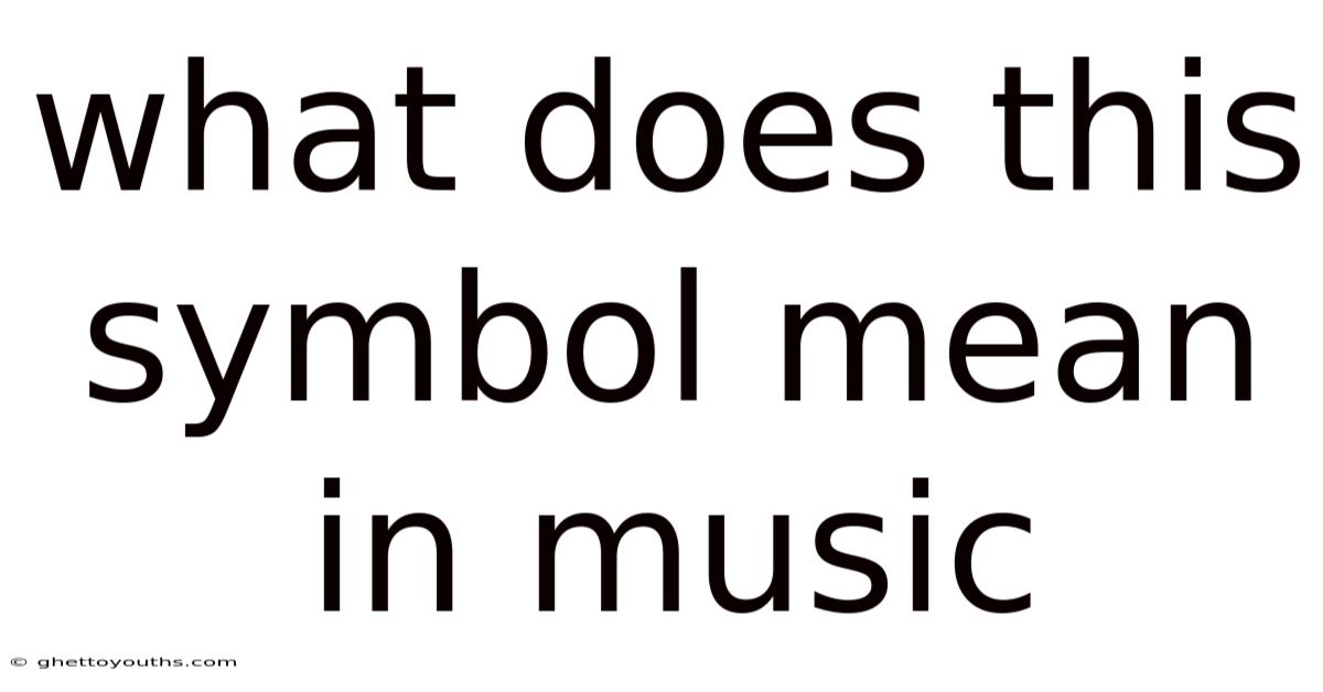 What Does This Symbol Mean In Music