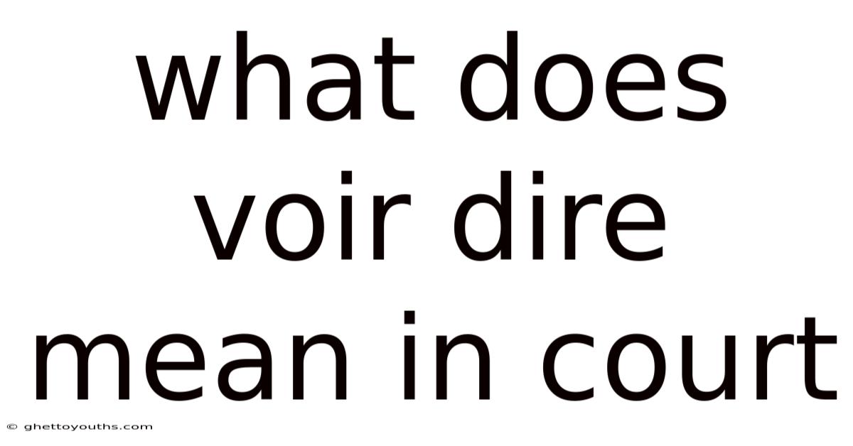 What Does Voir Dire Mean In Court