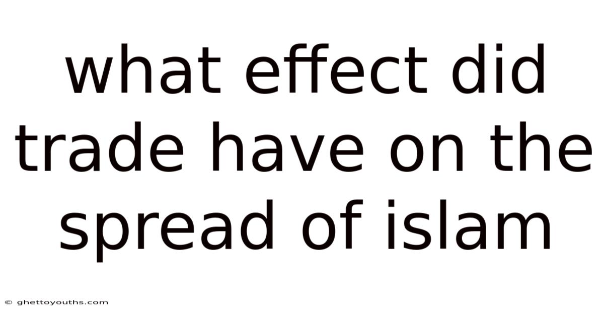 What Effect Did Trade Have On The Spread Of Islam