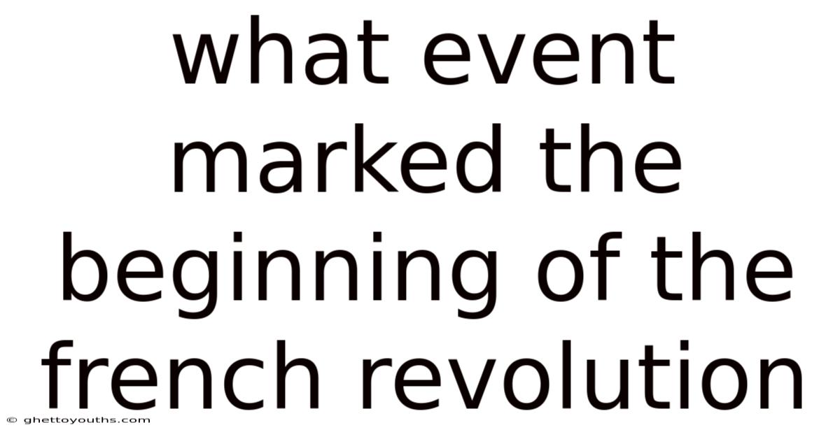 What Event Marked The Beginning Of The French Revolution