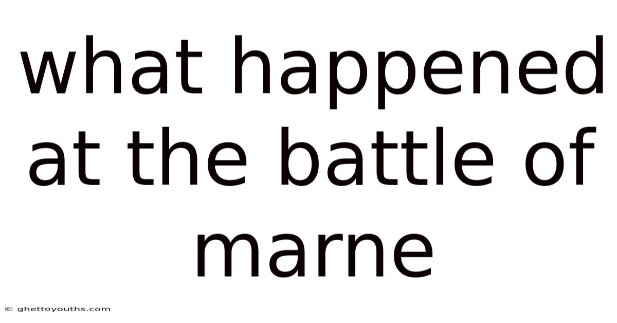 What Happened At The Battle Of Marne