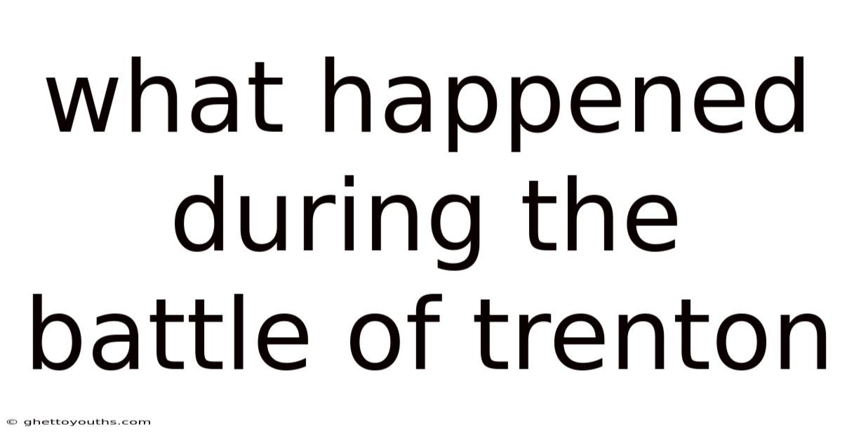 What Happened During The Battle Of Trenton