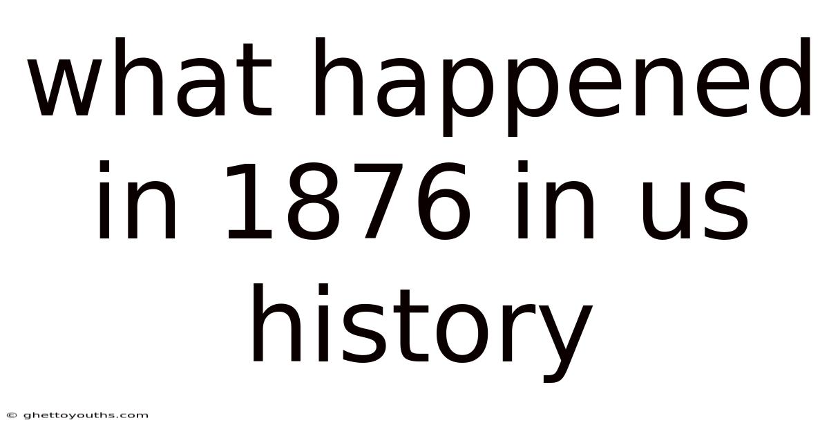 What Happened In 1876 In Us History