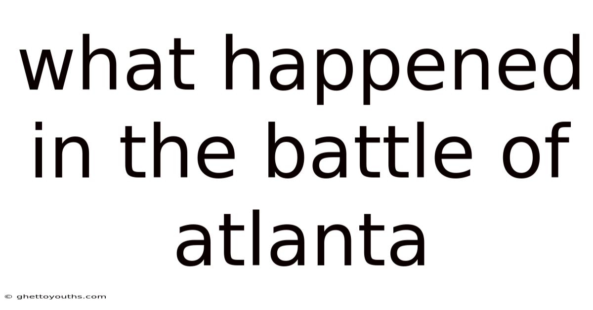 What Happened In The Battle Of Atlanta