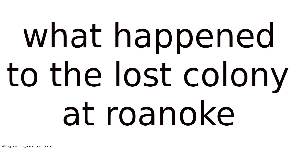 What Happened To The Lost Colony At Roanoke