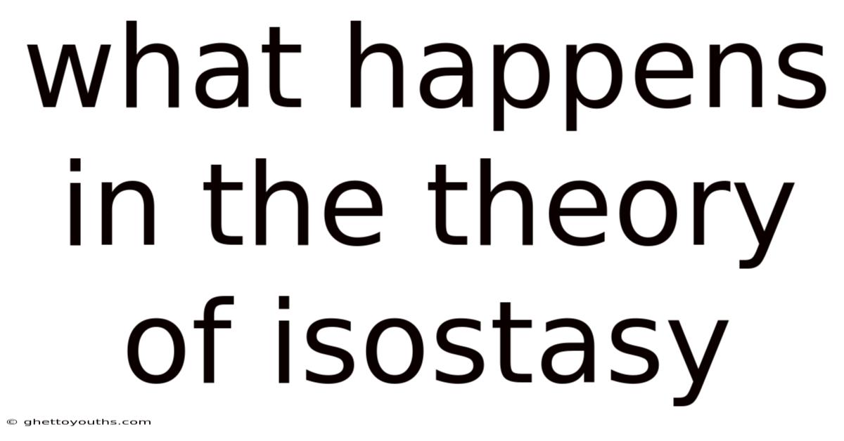 What Happens In The Theory Of Isostasy