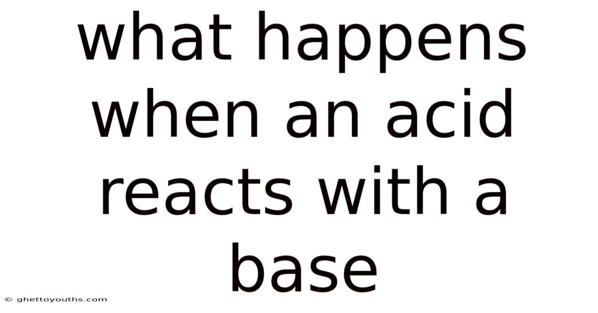 What Happens When An Acid Reacts With A Base