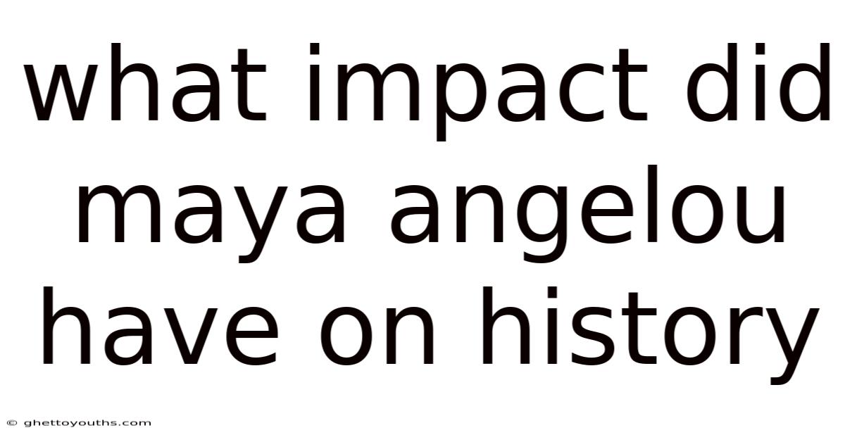 What Impact Did Maya Angelou Have On History