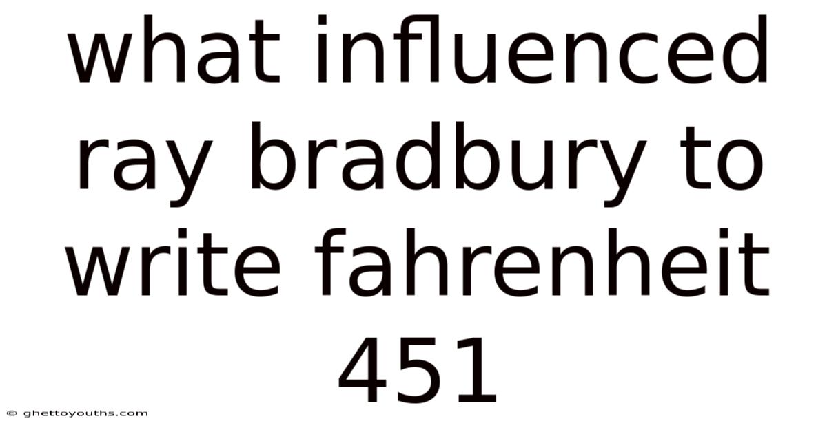 What Influenced Ray Bradbury To Write Fahrenheit 451