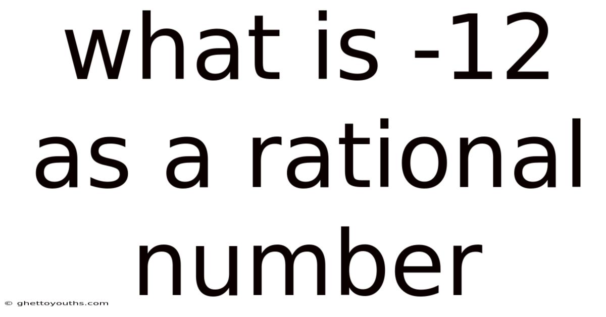 What Is -12 As A Rational Number