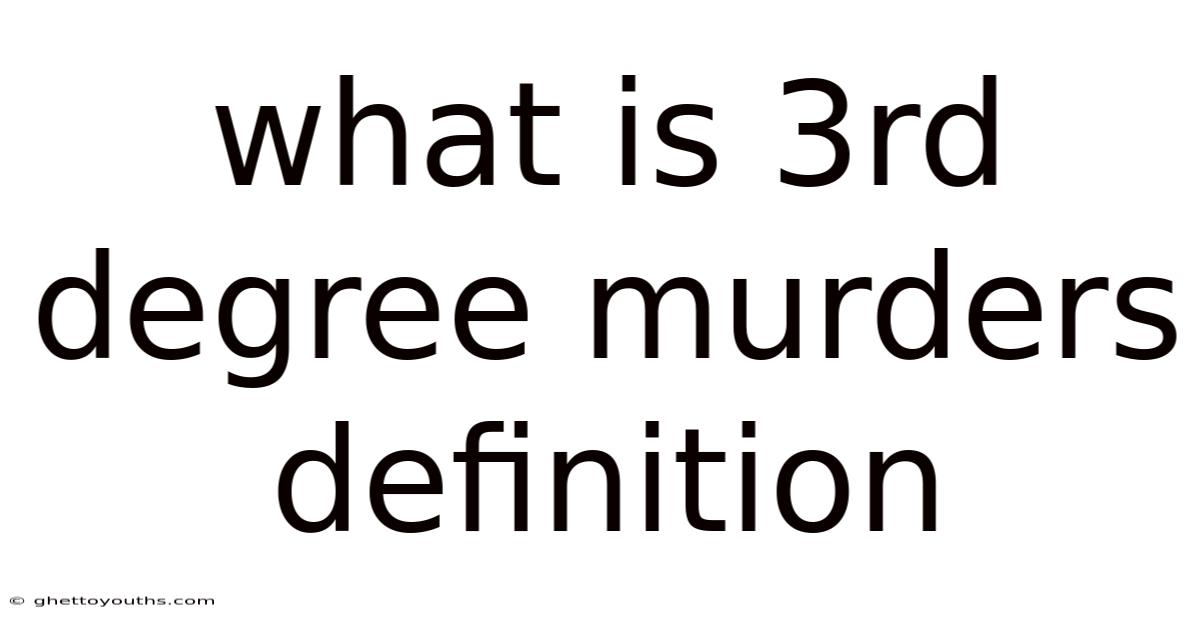 What Is 3rd Degree Murders Definition
