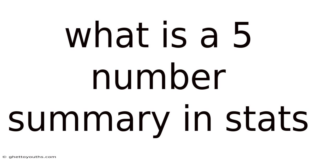 What Is A 5 Number Summary In Stats
