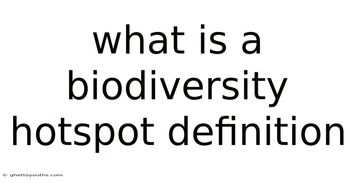 What Is A Biodiversity Hotspot Definition