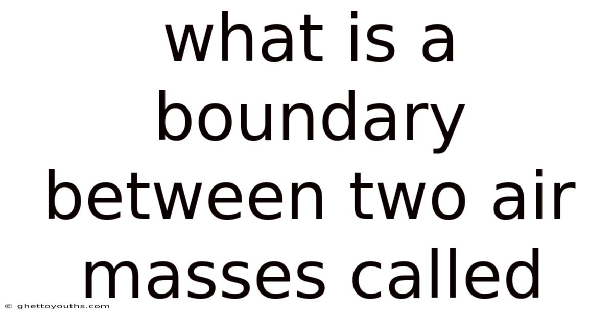 What Is A Boundary Between Two Air Masses Called