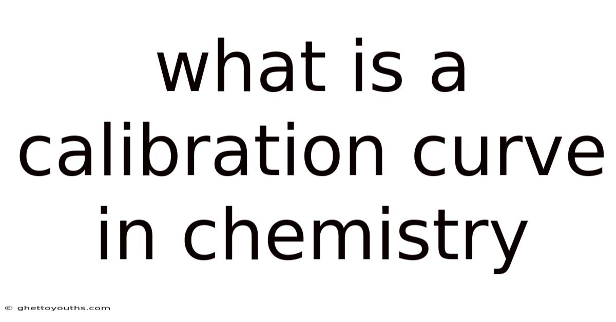 What Is A Calibration Curve In Chemistry