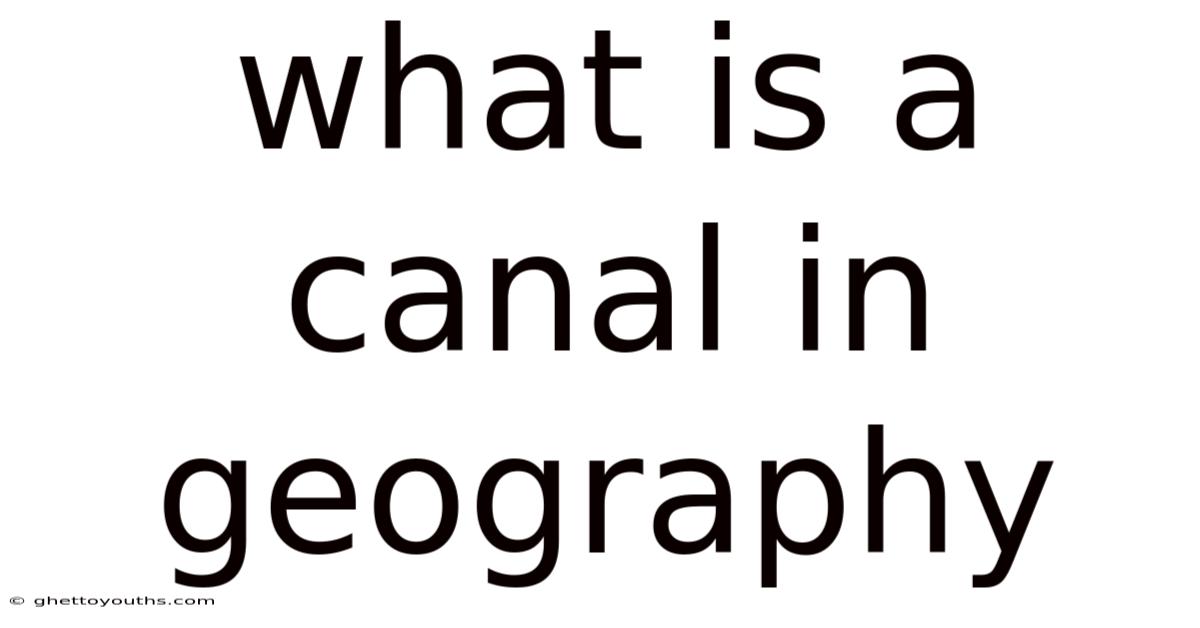 What Is A Canal In Geography