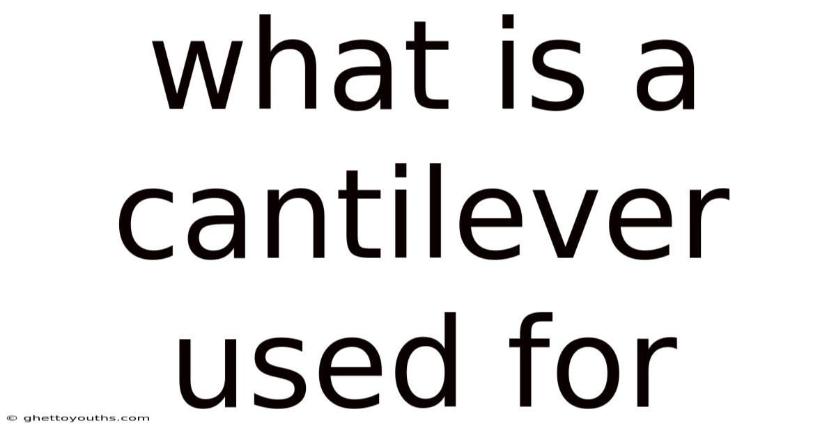 What Is A Cantilever Used For